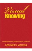Visual Knowing: Connecting Art and Ideas Across the Curriculum(English)