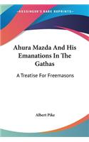 Ahura Mazda And His Emanations In The Gathas
