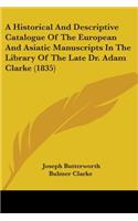 Historical And Descriptive Catalogue Of The European And Asiatic Manuscripts In The Library Of The Late Dr. Adam Clarke (1835)