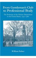 From Gentleman's Club to Professional Body: The Evolution of the History Department in the United States, 1940-1980