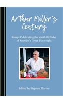 Arthur Millerâ (Tm)S Century: Essays Celebrating the 100th Birthday of Americaâ (Tm)S Great Playwright
