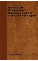 Practical Management of Fisheries - A Book for Proprietors and Keepers