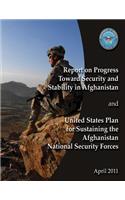 Report of Progress Toward Security and Stability in Afghanistan and United States Plan to Sustaining the Afghanistan National Security Forces