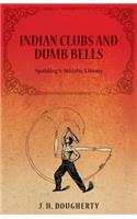 Indian Clubs and Dumb Bells - Spalding's Athletic Library