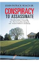 Conspiracy to Assassinate President John F. Kennedy, Dr. Martin Luther King Jr. and Senator Robert F. Kennedy.