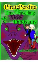 Pirate Perdita and the Time Travelling Zombie Dinosaurs...from Space!