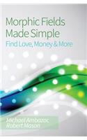 Morphic Fields Made Simple: Find Love, Money & More