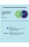 Planning and Environment Linkages Program: A Guide to Measuring Progress in Linking Transportation Planning and Environmental Analysis: December 2009