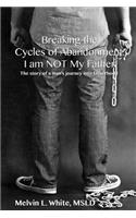Breaking the Cycles of Abandonment I AM NOT MY FATHER