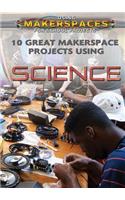 10 Great Makerspace Projects Using Science: (Using Makerspaces for School Projects)