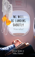 We Will Be Landing Shortly: Now What?