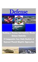 Building a Persian Gulf Ballistic Missile Defense Umbrella: A Comparative Case Study Analysis of Regional Phased Adaptive Approaches
