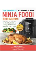 The Unofficial Cookbook for Ninja Foodi Beginners