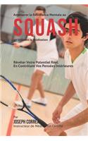 Ameliorer la Resistance Mentale au Squash en Utilisant la Meditation: Reveler Votre Potentiel Reel en Controlant Vos Pensees Interieures