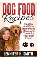 Dog Food Recipes: Healthy and Easy Homemade Meals and Treats for Your Best Friend