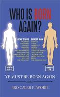 Who Is Born Again?: Ye Must Be Born Again