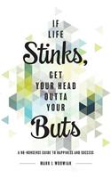 If Life Stinks, Get Your Head Outta Your Buts