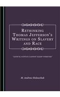 Rethinking Thomas Jeffersonâ (Tm)S Writings on Slavery and Race: Â Oe[godâ (Tm)S] Justice Cannot Sleep Foreverâ &#157;