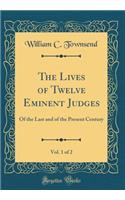 The Lives of Twelve Eminent Judges, Vol. 1 of 2: Of the Last and of the Present Century (Classic Reprint): Of the Last and of the Present Century (Classic Reprint)