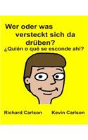 Wer oder was versteckt sich da drüben? ¿Quién o qué se esconde ahí?: Kinderbuch mit Bildern Deutsche / Spanisch (Lateinamerika) Zweisprachige Ausgabe (German Edition)(German)