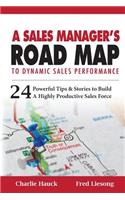 Sales Manager's Road Map To Dynamic Sales Performance: 24 Powerful Tips And Stories To Build A Highly Productive Sales Force