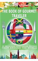 The Book Of Gourmet Traveler: 25 Delicious Vegetarian Recipes From Around The World(2 The Book of Gourmet Traveler)