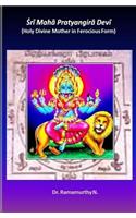 Sri Maha Pratyangira Devi: Holy Divine Mother in Ferocious Form