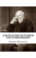 A blot in the 'scutcheon and other dramas. By