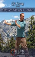 Qi Gong for the Arms, Wrists, and Hands