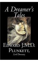 A Dreamer's Tales by Edward J. M. D. Plunkett, Fiction, Classics, Fantasy, Horror