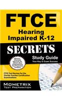 Ftce Hearing Impaired K-12 Secrets Study Guide: Ftce Test Review for the Florida Teacher Certification Examinations