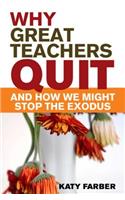 Why Great Teachers Quit and How We Might Stop the Exodus