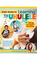 Kids Guide to Learning the Ukulele: 25 Songs to Learn and Play for Kids