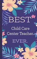 Child Care Center Teacher. Best Ever.