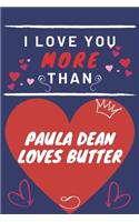 I Love You More Than Paula Dean Loves Butter