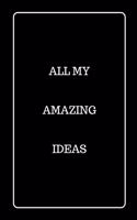 All My Amazing Ideas: Funny Blank Lined Journal for Gift