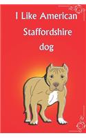 I Like American Staffordshire Terrier Dog Notebook