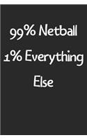 99% Netball 1% Everything Else: Lined Journal, 120 Pages, 6 x 9, Funny Netball Gift Idea, Black Matte Finish (99% Netball 1% Everything Else Journal)