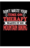 Don't Waste Your Time On Therapy Waste It On Mountain Biking