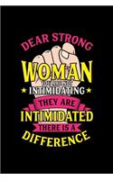 Feminismus Notizbuch Dear Strong Woman You Are Not Intimidating They Are Intimidated There Is A Difference