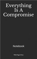 Everything Is A Compromise: Notebook