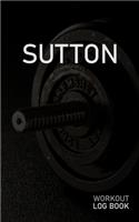 Sutton: Blank Daily Workout Log Book - Track Exercise Type, Sets, Reps, Weight, Cardio, Calories, Distance & Time - Space to Record Stretches, Warmup, Coold
