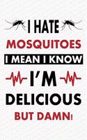 I hate mosquitoes. I mean, I know I am delicious, but damn, Mosquitoes Notebook, Best Birthday Gifts