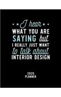 I Hear What You Are Saying I Really Just Want To Talk About Interior Design 2020 Planner