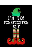 I'm the Firefighter Elf: Firefighter Notebook Journal 8.5 x 11 size 120 Pages Gifts