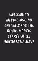 Welcome To Middle-Age. No One Tells You The Rigor-Mortis Starts While You're Still Alive: Funny Notebook For Coworkers for the Office - Blank Lined Journal Mens Gag Gifts For Women