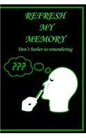 Refresh my memory Notebook Journal