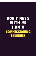 Don't Mess With Me, I Am A Commissioning Engineer: 6X9 Career Pride 120 pages Writing Notebooks