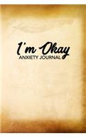 I'm Okay Anxiety Journal: Journal for Anxiety Sufferers With Anxiety and Mood Trackers with Anxiety Symptom Book & Worksheet