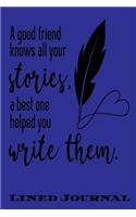 A Good Friends Knows All Your Stories A Best One Helped Write Them